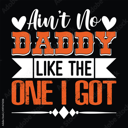Ain   t No Daddy Like the One I Got Father s Day Typography T-shirt Design  For t-shirt print and other uses of template Vector EPS File.