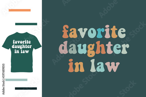 favorite daughter in law t shirt design