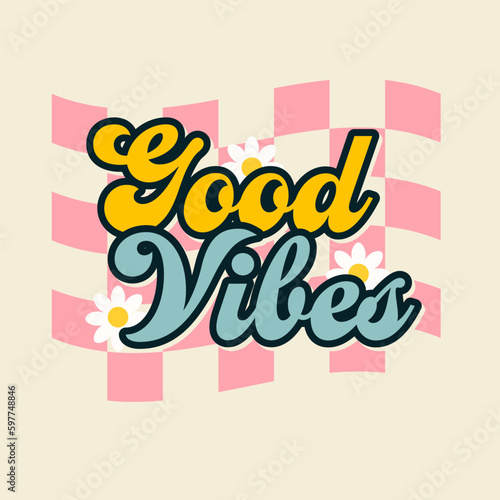 Good vibes groovy style inspirational design. Motivational retro 70s vector illustration with lettering and vintage elements. Hippie flat style camomile flowers with retro typography slogan 