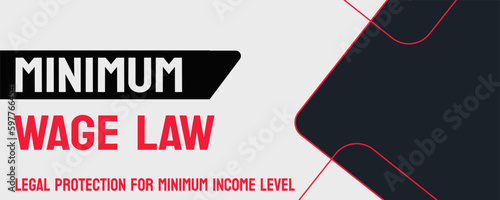 MINIMUM WAGE LAW - Laws establishing a minimum hourly wage for workers.