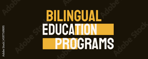 Bilingual Education Programs - education programs that teach in two languages