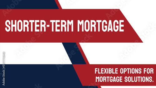 Shorter-Term Mortgage - Mortgage with a shorter repayment period.