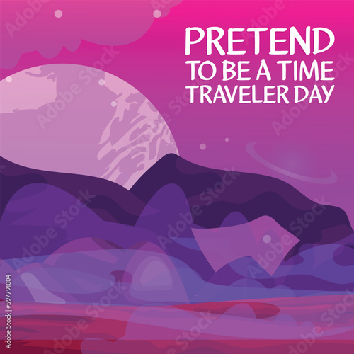 pretend to be a time traveler day . Design suitable for greeting card poster and banner