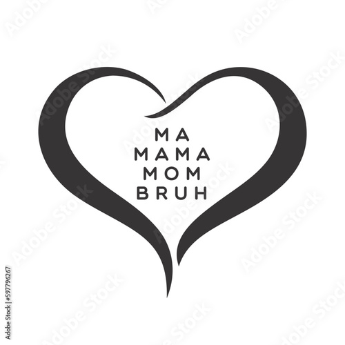 Ma mama mom bruh sweatshirt design printable, 
t shirt design, mug typo, card typo, vector, 
first Mothers day card, heart symbol, heart shape vector, Heart touching message, personalised 