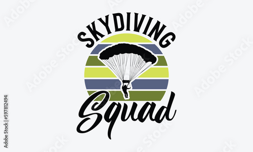 Skydiving Squad - Skydiving T-shirt Design, Motivational Inspirational SVG Quotes, Hand Drawn Vintage Illustration With Hand-Lettering And Decoration Elements.