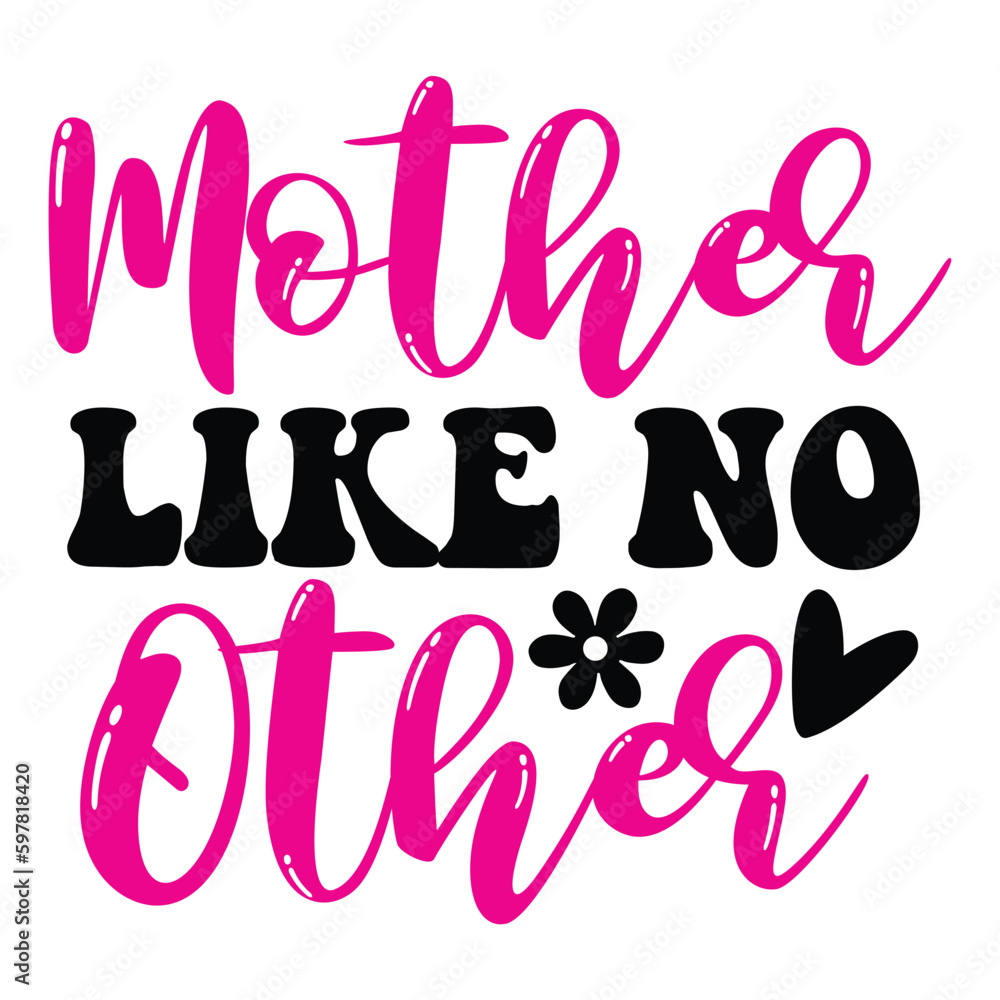 Fototapeta premium Mother like no other Mother's day shirt print template, typography design for mom mommy mama daughter grandma girl women aunt mom life child best mom adorable shirt