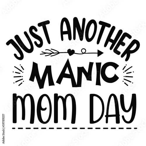 Just another manic mom day Mother's day shirt print template, typography design for mom mommy mama daughter grandma girl women aunt mom life child best mom adorable shirt