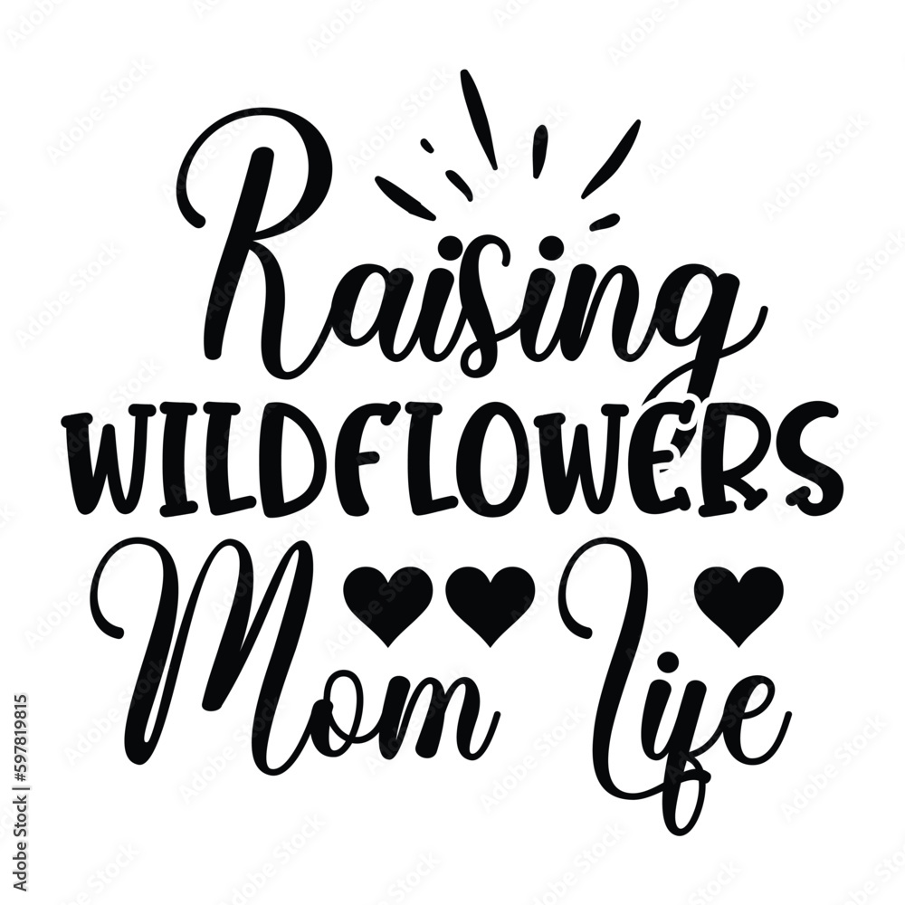 Raising wildflowers mom life Mother's day shirt print template, typography design for mom mommy mama daughter grandma girl women aunt mom life child best mom adorable shirt