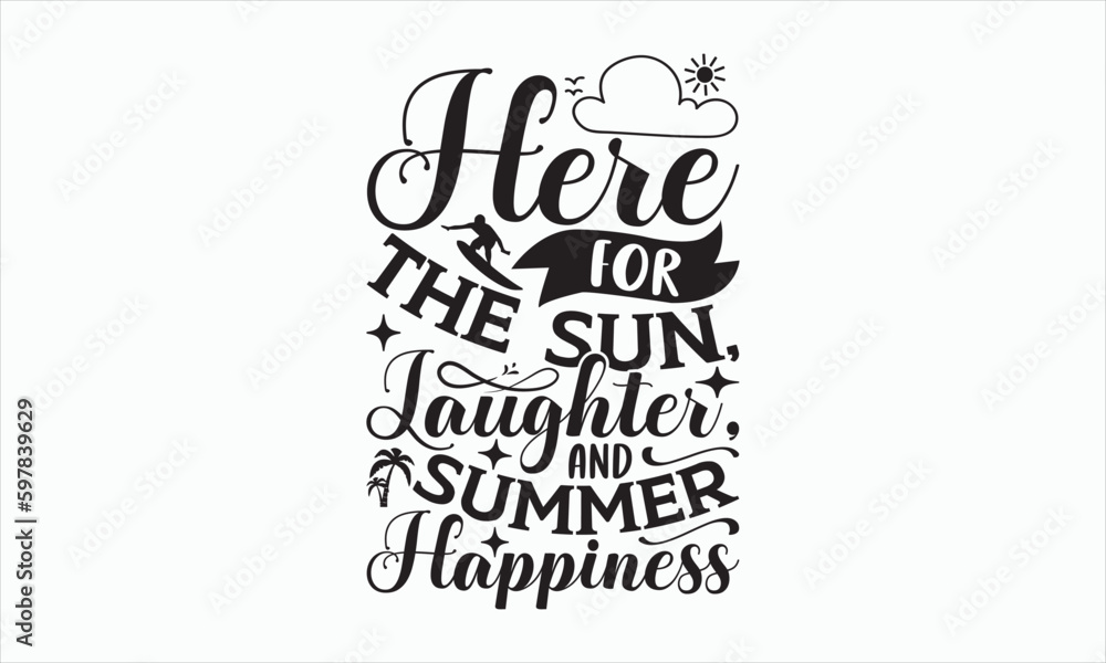 Here For The Sun, Laughter, And Summer Happiness - Summer Day Design, Hand drawn lettering phrase, typography SVG, Vector EPS Editable Files, For stickers, Templet, mugs, etc, Illustration for prints. Here For The Sun, Laughter, And Summer Happiness - Summer Day Design, Hand drawn lettering phrase, typography SVG, Vector EPS Editable Files, For stickers, Templet, mugs, etc, Illustration for prints.