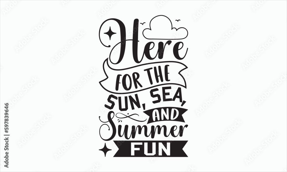 Here For The Sun, Sea, And Summer Fun - Summer Day T-shirt Design, Handmade calligraphy vector illustration, Isolated on white background, Vector EPS Editable Files, For prints on bags, posters. Here For The Sun, Sea, And Summer Fun - Summer Day T-shirt Design, Handmade calligraphy vector illustration, Isolated on white background, Vector EPS Editable Files, For prints on bags, posters.