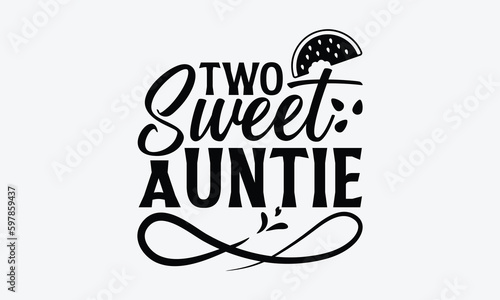 Two Sweet Auntie - Watermelon SVG Design, Modern calligraphy, Vector illustration with hand drawn lettering, posters, banners, cards, mugs, Notebooks, white background.