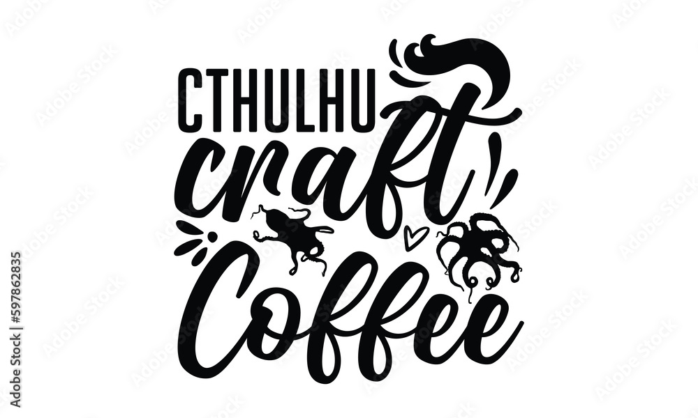 Fototapeta premium Cthulhu craft coffee- octopus SVG, t shirts design, Isolated on white background, Hand drawn lettering phrase, EPS 10
