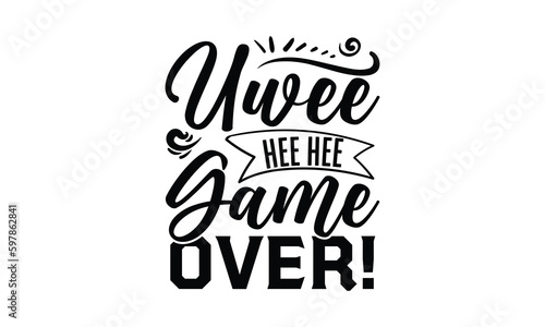 Uwee hee hee game over!- octopus SVG, t shirts design, Isolated on white background, Hand drawn lettering phrase, EPS 10 photo