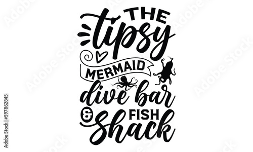 The tipsy mermaid dive bar & fish shack- octopus SVG, t shirts design, Isolated on white background, Hand drawn lettering phrase, EPS 10