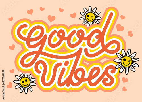 Good vibes. Motivational typography. Hippy colorful poster. Groovy hippie 70s posters. Funny cartoon flower, love, daisy. Hand drawn lettering for prints, posters, decor. Vector vintage illustration
