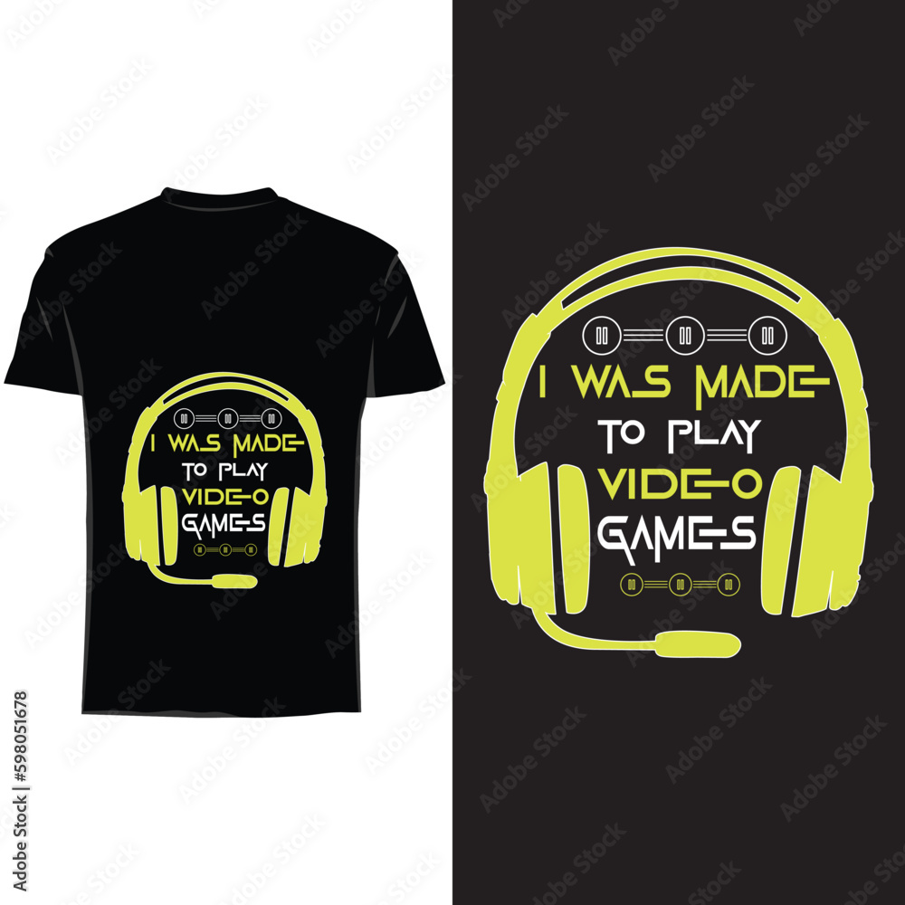 I was made to play video games , gaming t shirt design I was made to play video games , gaming t shirt design
