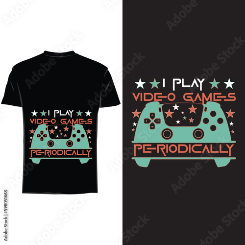 I play video Games periodically , gaming t shirt design 