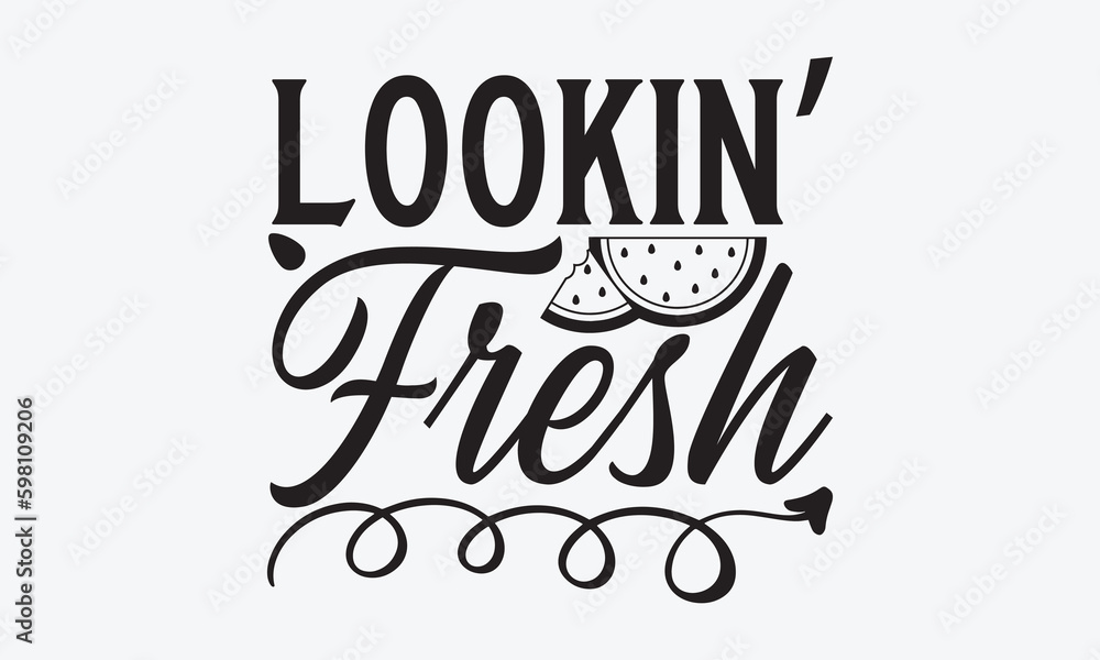 Lookin’ Fresh - Watermelon T-shirt design, Vector typography for posters, stickers, Cutting Cricut and Silhouette, svg file, banner, card Templet, flyer and mug. Lookin’ Fresh - Watermelon T-shirt design, Vector typography for posters, stickers, Cutting Cricut and Silhouette, svg file, banner, card Templet, flyer and mug.