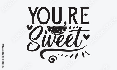 You,re Sweet - Watermelon T-shirt design, Vector illustration with hand drawn lettering, SVG for Cutting Machine, Silhouette Cameo, Cricut, Modern calligraphy, Mugs, Notebooks, white background.