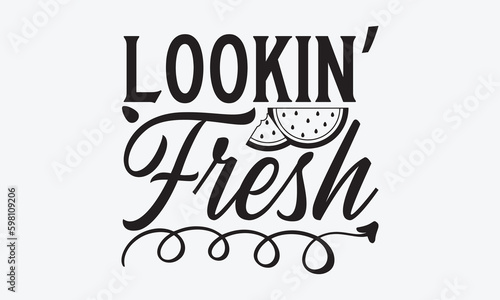 Lookin’ Fresh - Watermelon T-shirt design, Vector typography for posters, stickers, Cutting Cricut and Silhouette, svg file, banner, card Templet, flyer and mug.