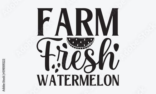 Farm Fresh Watermelon - Watermelon SVG Design, Modern calligraphy, Vector illustration with hand drawn lettering, posters, banners, cards, mugs, Notebooks, white background.