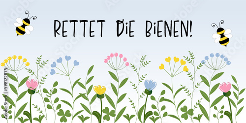Rettet die Bienen! Schriftzug in deutscher Sprache. Aufruf zum Artenschutz der Bienen und zu mehr Artenvielfalt. Banner mit Bienen über einer Blumenwiese.
