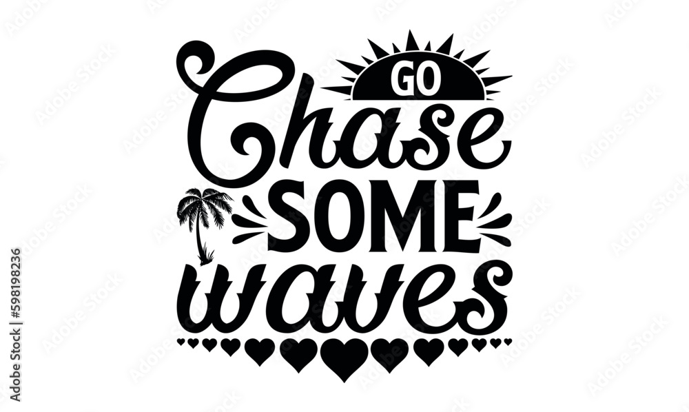 Go Chase Some Waves - Summer svg design, Hand drawn lettering phrase isolated on white background, Illustration for prints on t-shirts and bags, posters, cards . Go Chase Some Waves - Summer svg design, Hand drawn lettering phrase isolated on white background, Illustration for prints on t-shirts and bags, posters, cards .