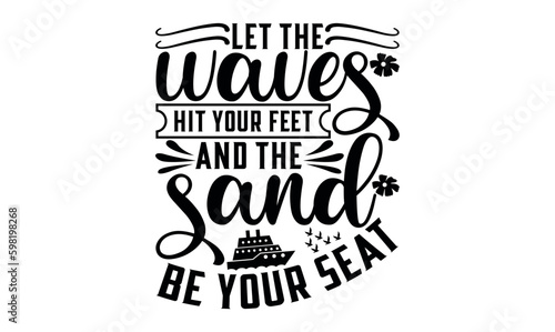 Let The Waves Hit Your Feet And The Sand Be Your Seat - Summer svg design  White background  Hand drawn vintage illustration with lettering and decoration elements  prints for posters  banners.