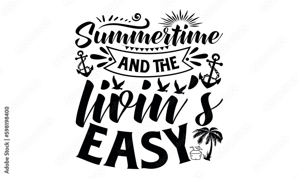 Summertime And The Livin’s Easy - Summer svg design, Hand drawn lettering phrase isolated on white background, Illustration for prints on t-shirts and bags, posters, cards .