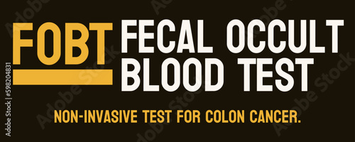 Fecal Occult Blood Test FOBT: Screening test for colon cancer.