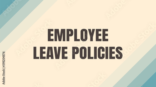 Employee Leave Policies: Policies regarding employee time off from work.