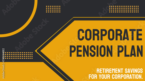 Corporate Pension Plan: An employer-sponsored retirement plan for employees.