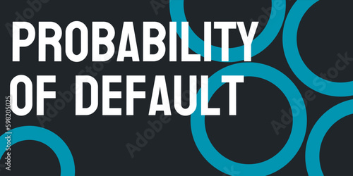 Probability of Default - The likelihood of a borrower defaulting on a loan.