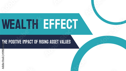 Wealth Effect - Economic phenomenon where people's spending changes based on perceived wealth.