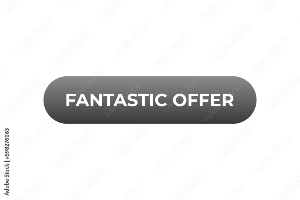 Fantastic Offer Button. Speech Bubble, Banner Label Fantastic Offer Fantastic Offer Button. Speech Bubble, Banner Label Fantastic Offer