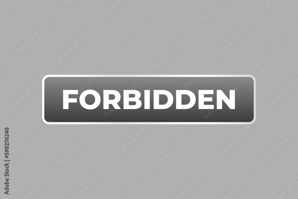 Forbidden Button. Speech Bubble, Banner Label Forbidden Forbidden Button. Speech Bubble, Banner Label Forbidden