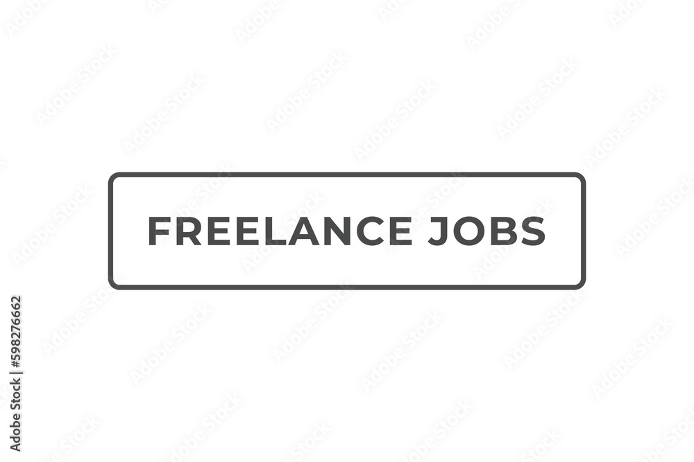 Freelance Jobs Button. Speech Bubble, Banner Label Freelance Jobs Freelance Jobs Button. Speech Bubble, Banner Label Freelance Jobs