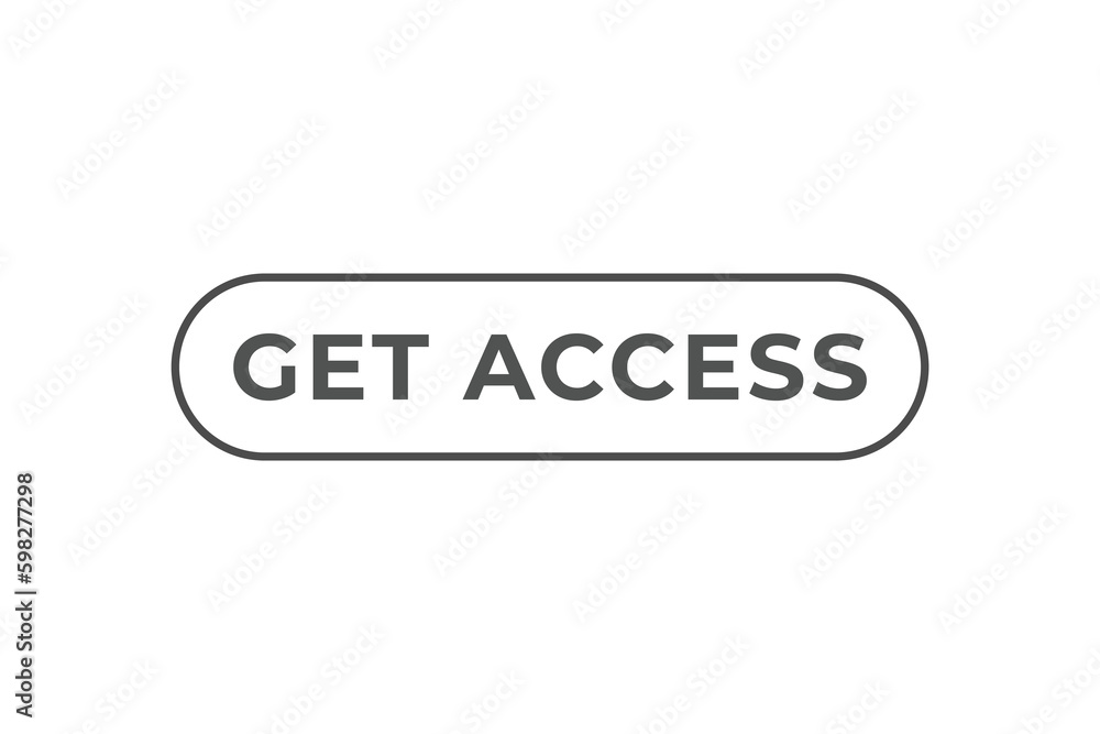 Get Access Button. Speech Bubble, Banner Label Get Access