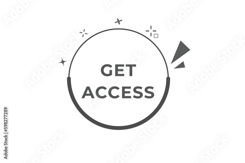 Get Access Button. Speech Bubble, Banner Label Get Access