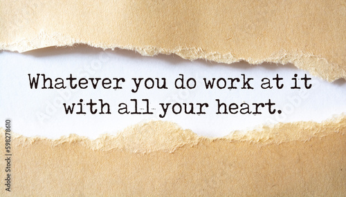 Whatever you do work at it with all your heart. Motivation concept text
