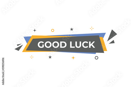 Good Luck Button. Speech Bubble, Banner Label Good Luck