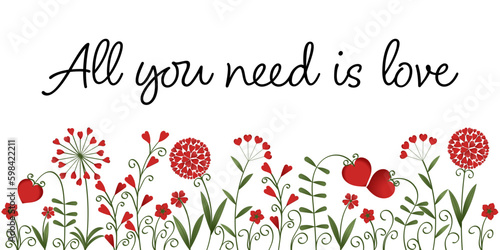 All you need is love - Schriftzug in englischer Sprache - Alles was du brauchst ist Liebe. Grußkarte mit roten Herzblumen.