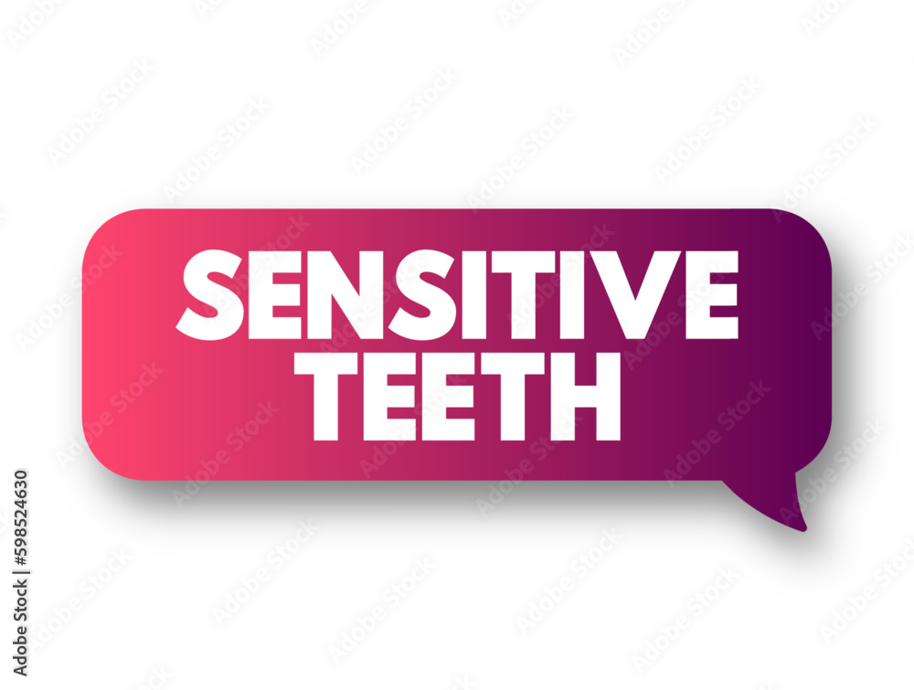 Sensitive Teeth - typically the result of worn tooth enamel or exposed tooth roots, text concept background Sensitive Teeth - typically the result of worn tooth enamel or exposed tooth roots, text concept background
