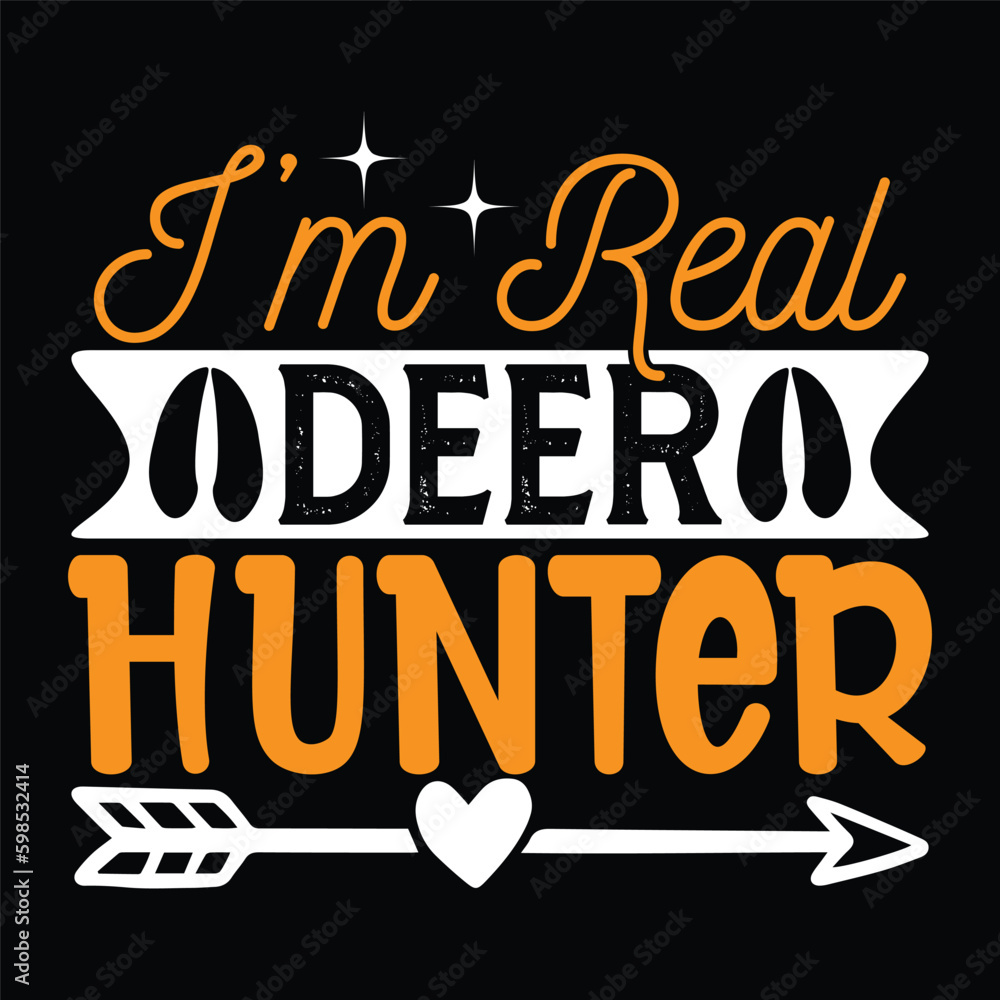 I'm Real Deer Hunter - Hunting Typography T-shirt Design, For t-shirt print and other uses of template Vector EPS File.