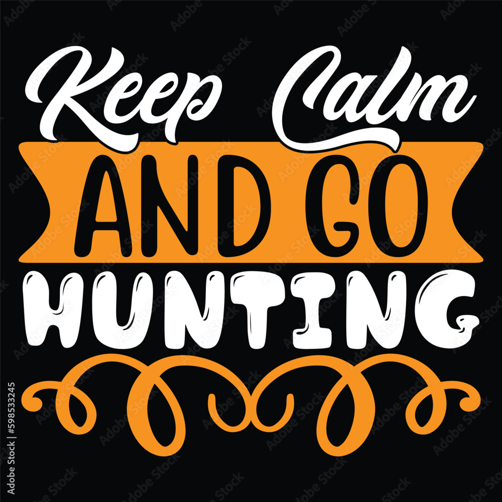 Keep Calm and Go Hunting - Hunting Typography T-shirt Design, For t-shirt print and other uses of template Vector EPS File.