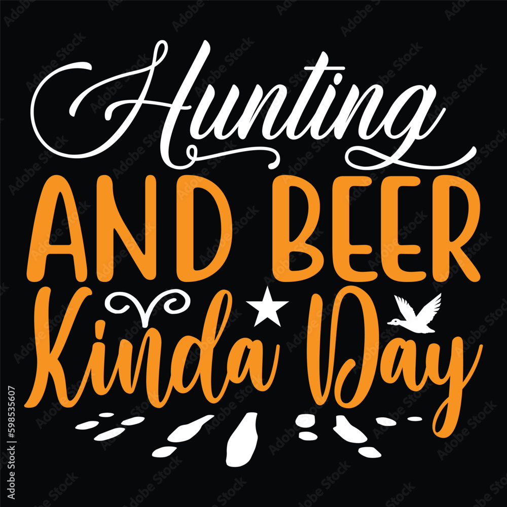 Hunting And Beer Kinda Day - Hunting Typography T-shirt Design, For t-shirt print and other uses of template Vector EPS File.
