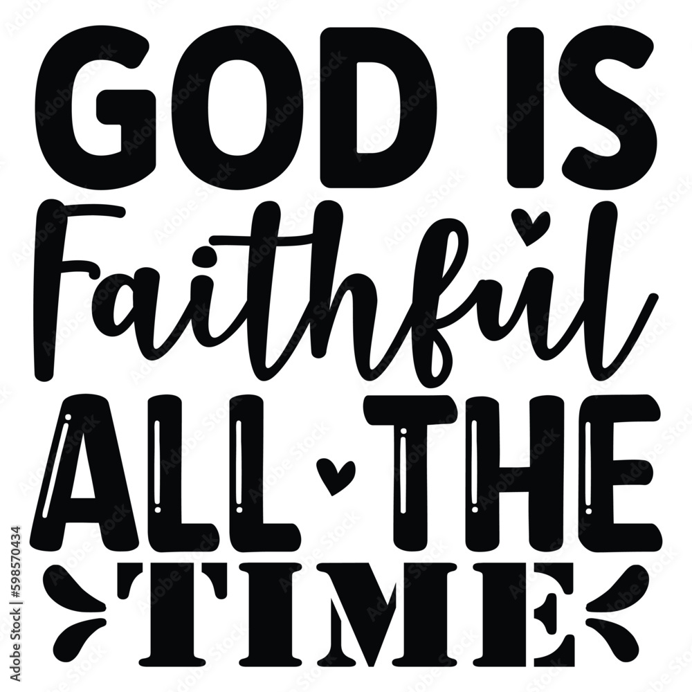 God is Faithful All the Time SVG T shirt design Vector File God is Faithful All the Time SVG T shirt design Vector File
