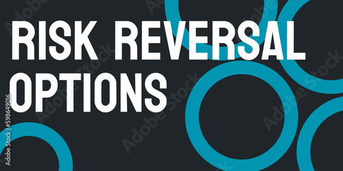 Risk Reversal Options - A financial strategy to reduce investment risk.