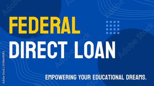 Federal Direct Loan - Loan from the U.S. Department of Education to students. photo