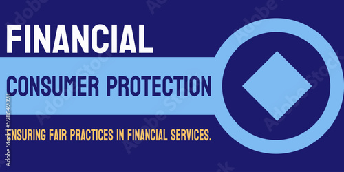 Financial Consumer Protection: Regulations protecting consumers from unfair financial practices.